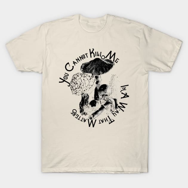 You Cannot Kill Me In A Way That Matters T-Shirt by vanitygames